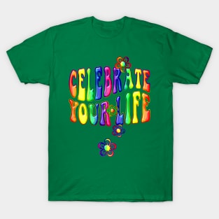 Celebrate Your Life Flowers T-Shirt